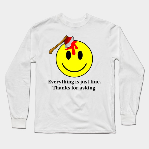 Everything is Just Fine Thanks for Asking Long Sleeve T-Shirt by DavesTees